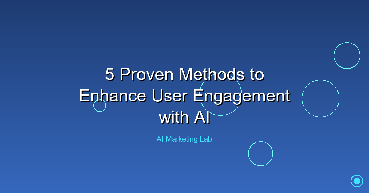 Boost User Engagement: 5 Proven AI Strategies That Work