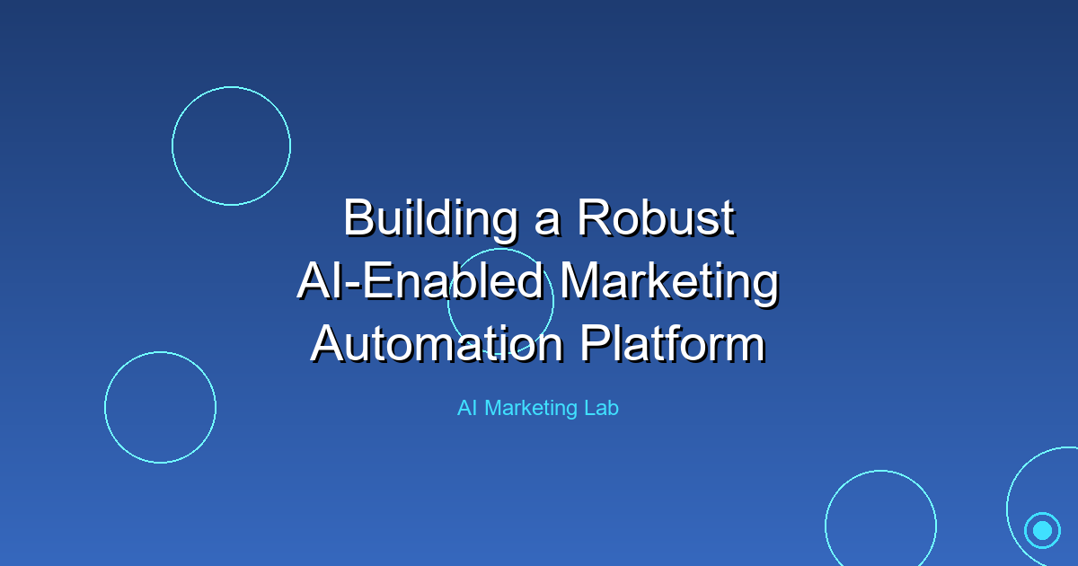 How to Build a Powerful AI-Enabled Marketing Automation Platform