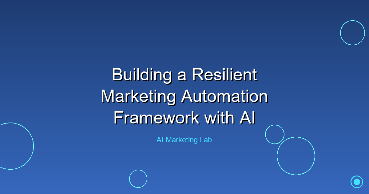 How to Build a Resilient Marketing Automation Framework Using AI