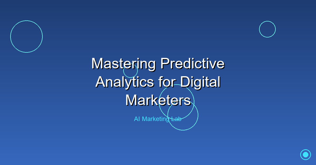 Master the Power of Predictive Analytics for Digital Marketers