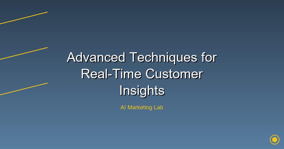 Unlock Advanced Techniques for Real-Time Customer Insights