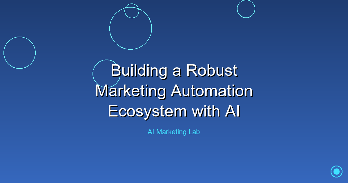 How to Create a Powerful AI-Driven Marketing Automation Ecosystem