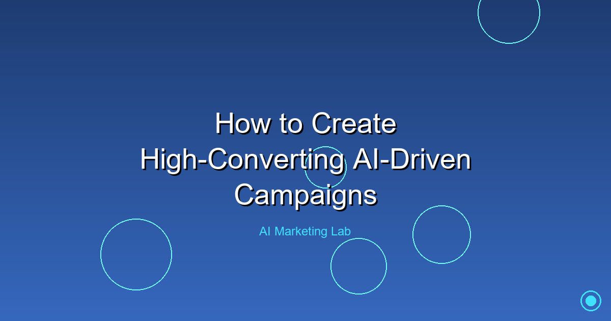 Master the Art of Crafting High-Converting AI-Driven Campaigns