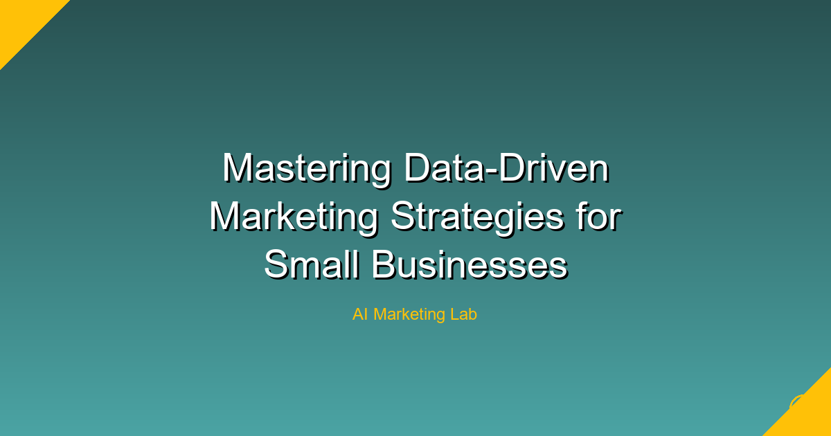Master the Art of Data-Driven Marketing Strategies for Small Businesses