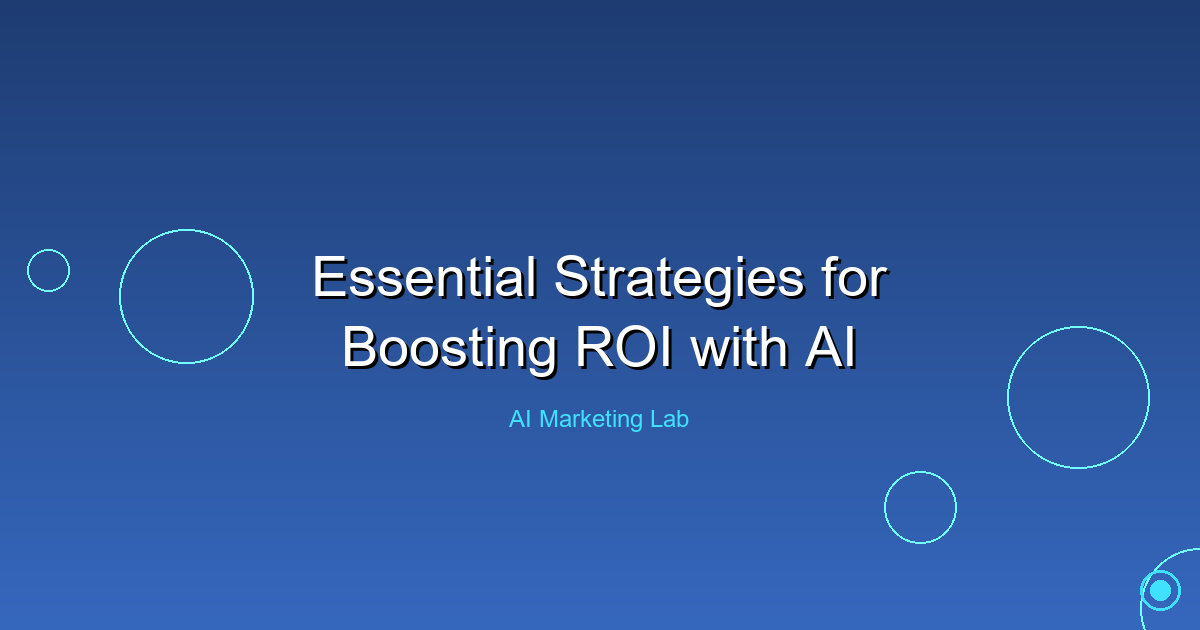 Unlock the Power of AI: Essential Strategies to Boost Your ROI