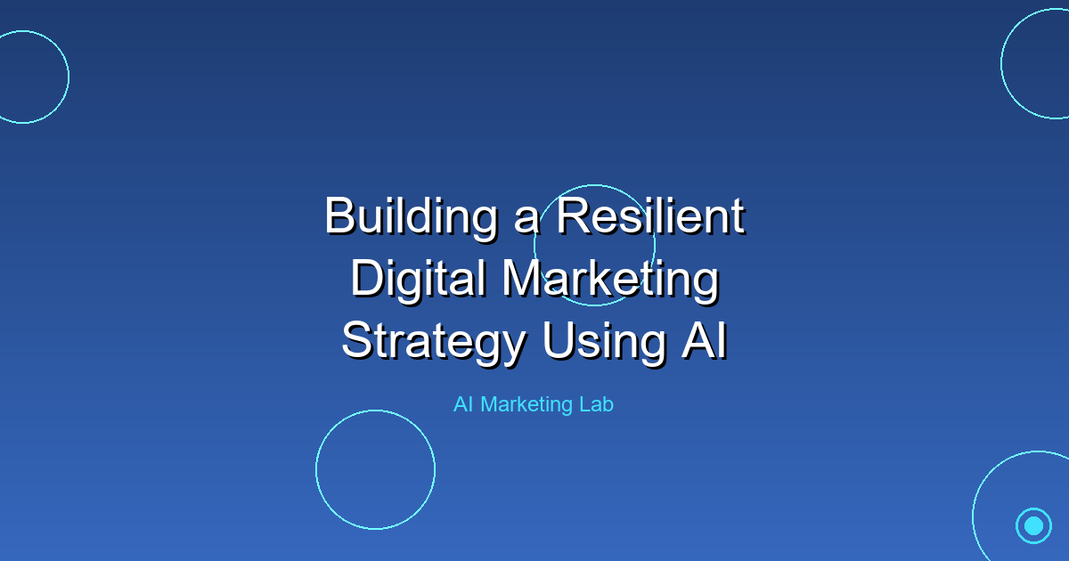 Unlock the Power of AI to Build a Resilient Digital Marketing Strategy