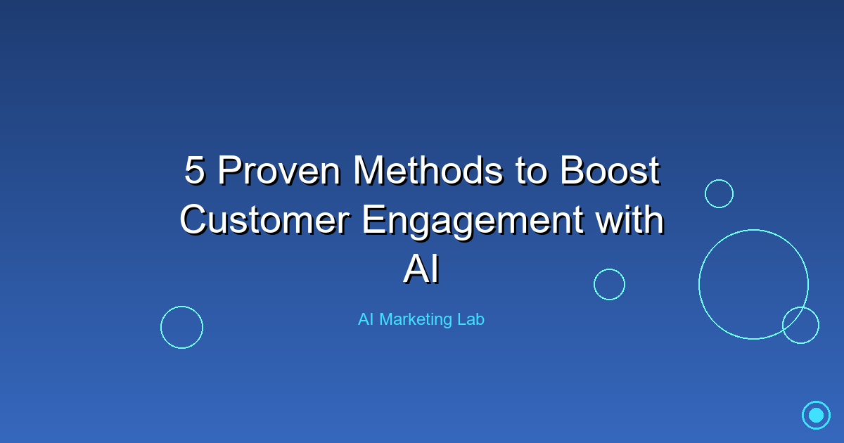 Boost Customer Engagement: 5 Proven AI Methods That Work
