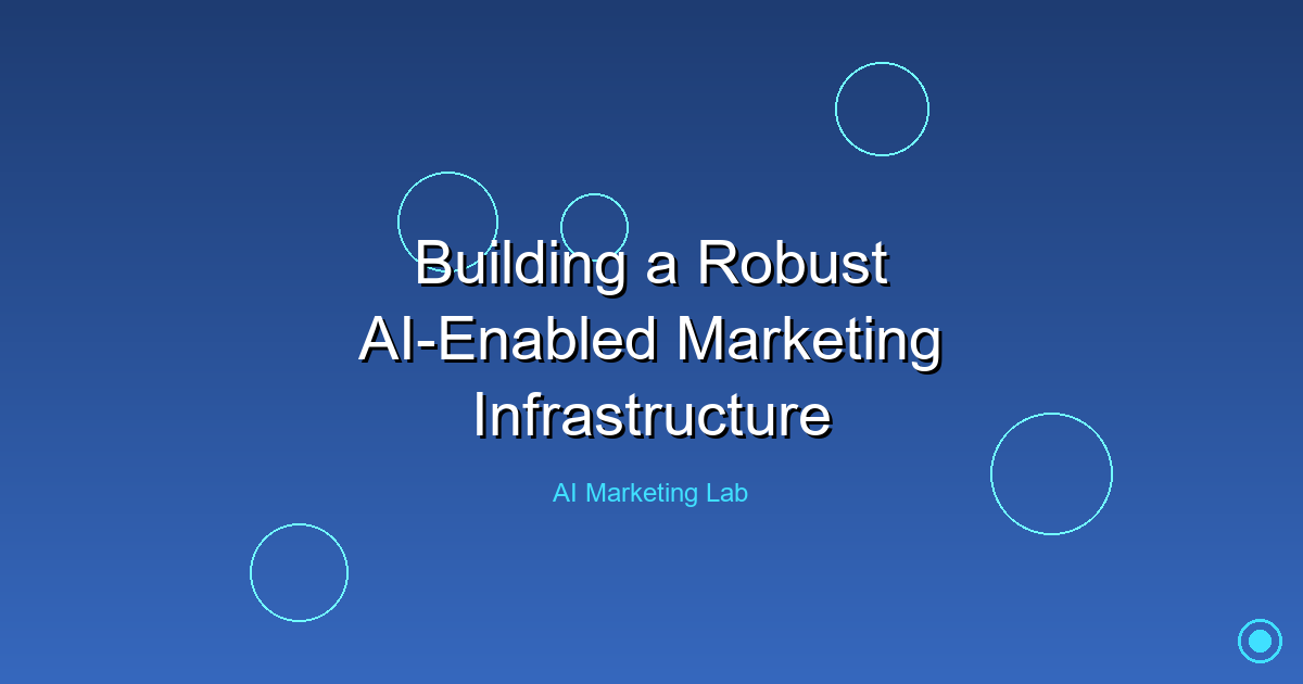 How to Build a Powerful AI-Enabled Marketing Infrastructure
