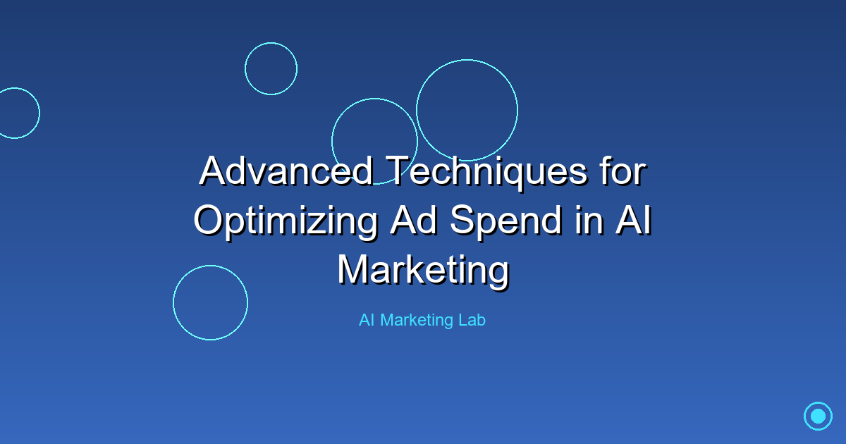 Master Advanced Techniques to Optimize Your AI Marketing Ad Spend