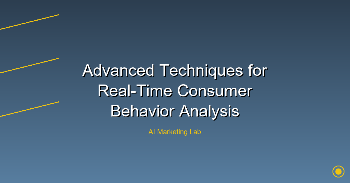 Unlock Advanced Techniques for Real-Time Consumer Behavior Analysis