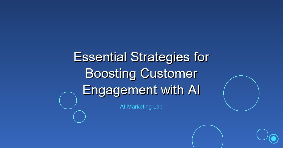 Unlock the Power of AI: Essential Strategies to Boost Customer Engagement