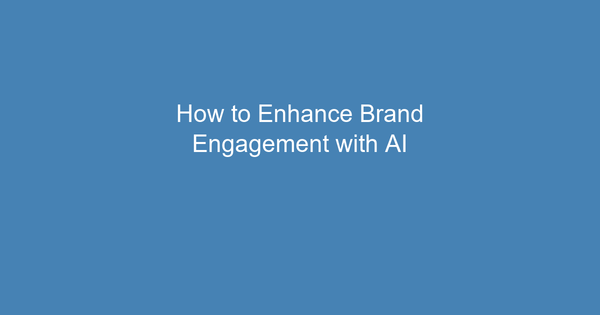 Boost Your Brand Engagement Using Artificial Intelligence