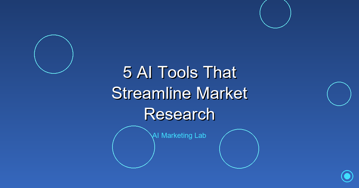 Top 5 AI Tools to Streamline Your Market Research Efforts