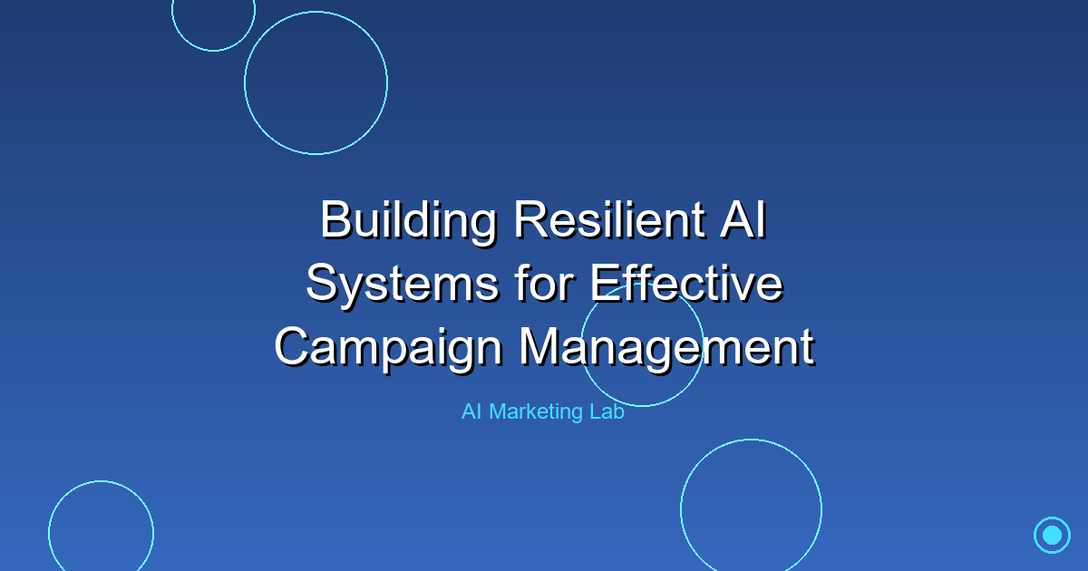 Mastering Resilient AI Systems for Superior Campaign Management