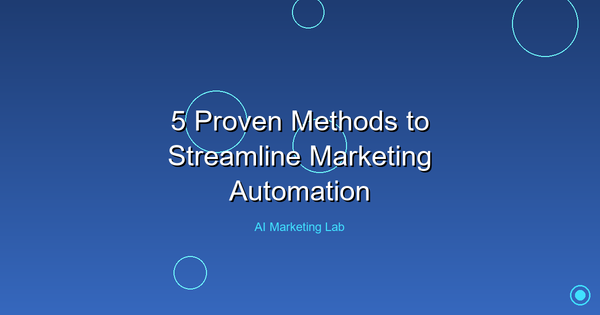 Unlock the Power of Marketing: 5 Proven Methods to Streamline Automation