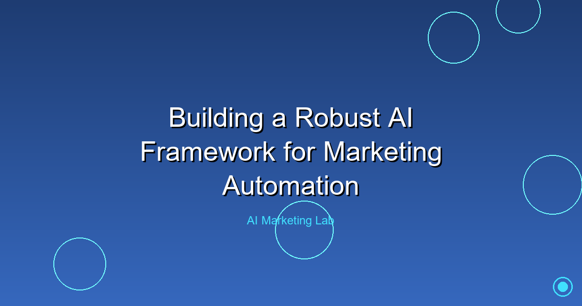 How to Build a Powerful AI Framework for Marketing Automation Success