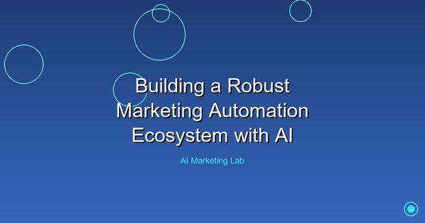 How to Create a Powerful AI-Driven Marketing Automation Ecosystem