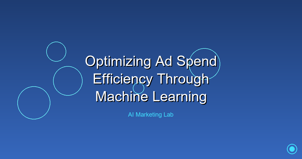 Unlock the Power of Machine Learning to Maximize Ad Spend Efficiency