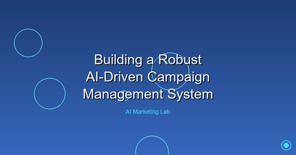 How to Build a Robust AI-Driven Campaign Management System