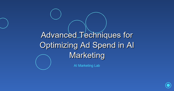 Master Advanced Techniques to Optimize Your AI Marketing Ad Spend
