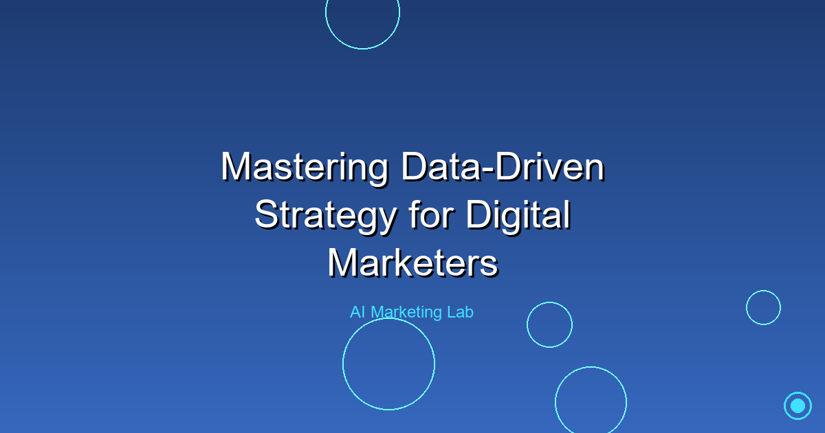 Master the Art of Data-Driven Strategy for Digital Marketers